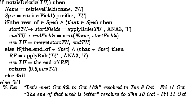 \begin{figure}{\bf if not}(isDeictic({\em TU})) {\bf then} \\
{\hspace*{0.125in...
...k is better'' resolved to Thu 10 Oct - Fri 11 Oct} \\
\end{tabular}\end{figure}