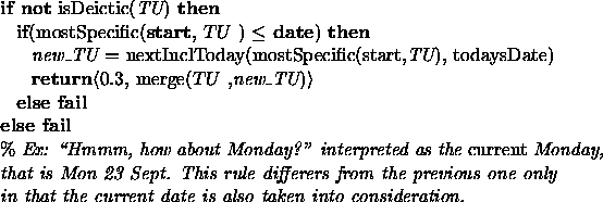 \begin{figure}{\bf if not} isDeictic({\em TU}) {\bf then} \\
{\hspace*{0.125in}...
...\em in that the current date is also taken into consideration.} \\
\end{figure}