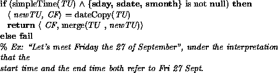 \begin{figure}{\bf if} (simpleTime({\em TU}) $\wedge$\space \{{\bf sday, sdate, ...
...\
{\em start time and the end time both refer to Fri 27 Sept.} \\
\end{figure}