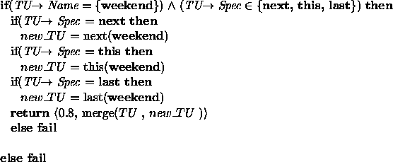 \begin{figure}{\bf if}({\em TU$\rightarrow$ Name} $=$\space \{{\bf weekend}\}) $...
...e \\
{\hspace*{0.125in}}{\bf else fail}\\
\par {\bf else fail}\\
\end{figure}