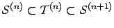${\cal S}^{(n)}\subset {\cal T}^{(n)} \subset {\cal S}^{(n+1)}$