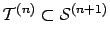${\cal T}^{(n)} \subset {\cal S}^{(n+1)}$