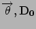 $\Vec{\theta},\mathbf{D_0}$