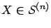 $X\in {\cal S}^{(n)}$
