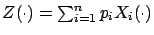 $Z(\cdot) = \sum_{i=1}^{n}p_iX_i(\cdot)$
