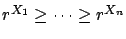 $r^{X_1} \geq \cdots \geq r^{X_n}$