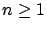 $n\geq 1$