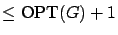 $\leq \mbox{OPT}(G) + 1$