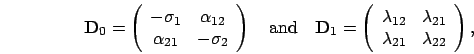 \begin{displaymath}
\mathbf{D}_0 = \left(\begin{array}{cc}
-\sigma_1 & \alpha_{1...
...ambda_{21} \\
\lambda_{21} & \lambda_{22}
\end{array}\right),
\end{displaymath}