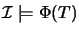 $\mathcal{I}\models \Phi(T)$