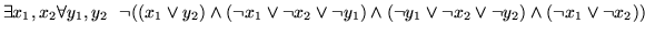 $\exists x_1,x_2 \forall
y_1,y_2 ~~\neg ((x_1 \vee y_2) \wedge (\neg x_1 \vee \n...
... \wedge (\neg y_1 \vee \neg x_2 \vee \neg y_2) \wedge (\neg
x_1 \vee \neg x_2))$