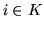 $i \in K$
