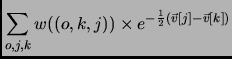 $\displaystyle \sum_{o,j,k} {w((o,k,j)) \times e^{-\frac{1}{2}\left(\vec{v}[j] - \vec{v}[k]\right)}}$
