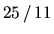 $25 / 11$