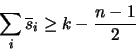 \begin{displaymath}
\sum_i \overline s_i \geq k - \frac{n-1}2
\end{displaymath}