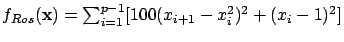 $ f_{Ros}({\mathbf x}) = \sum_{i=1}^{p-1} [100 (x_{i+1} -
x_i^2)^2 + (x_i - 1)^2] $