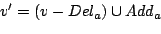 $\displaystyle v' = (v - Del_{a}) \cup Add_{a}$