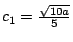 $ c_1 = \frac{\sqrt{10a}}{5}$