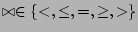 $ \bowtie \in \{<,\leq,=,\geq,>\}$