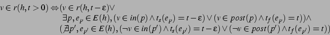 \begin{displaymath}
\begin{array}{@{}l@{}l@{}l}
v \in r(h,t>0) \Leftrightarrow &...
...(\neg v \in post(p') \wedge
t_f(e_{p'}) = t))
\par
\end{array}\end{displaymath}
