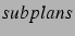 $subplans$