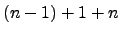 $ (n - 1) + 1 + n$