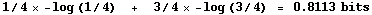 RowBox[{1/4  -log (1/4)      +     3/4  -log (3/4),   , =,   , RowBox[{0.8113,   , bits}]}]
