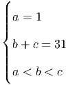 (
||
|||{ a =  1

| b + c = 31
||||
( a <  b < c
      