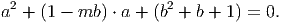 a2 + (1 - mb ) ⋅ a + (b2 + b + 1) = 0.
      