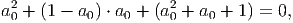   2                   2
a 0 + (1 - a0) ⋅ a0 + (a 0 + a0 + 1) = 0,
      