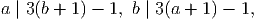 a | 3(b + 1) - 1, b | 3 (a + 1) - 1,

