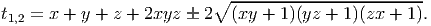                            ∘ -------------------------
t1,2 = x + y + z + 2xyz   2  (xy + 1)(yz + 1)(zx + 1).  