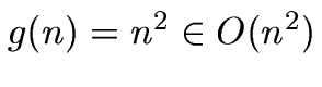 $g(n) =
n^2 \in O(n^2)$